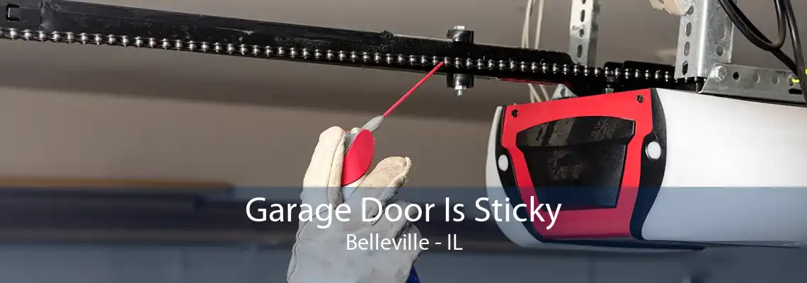 Garage Door Is Sticky Belleville - IL