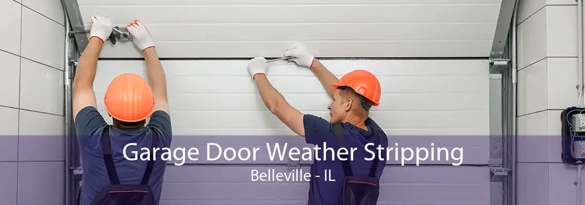 Garage Door Weather Stripping Belleville - IL